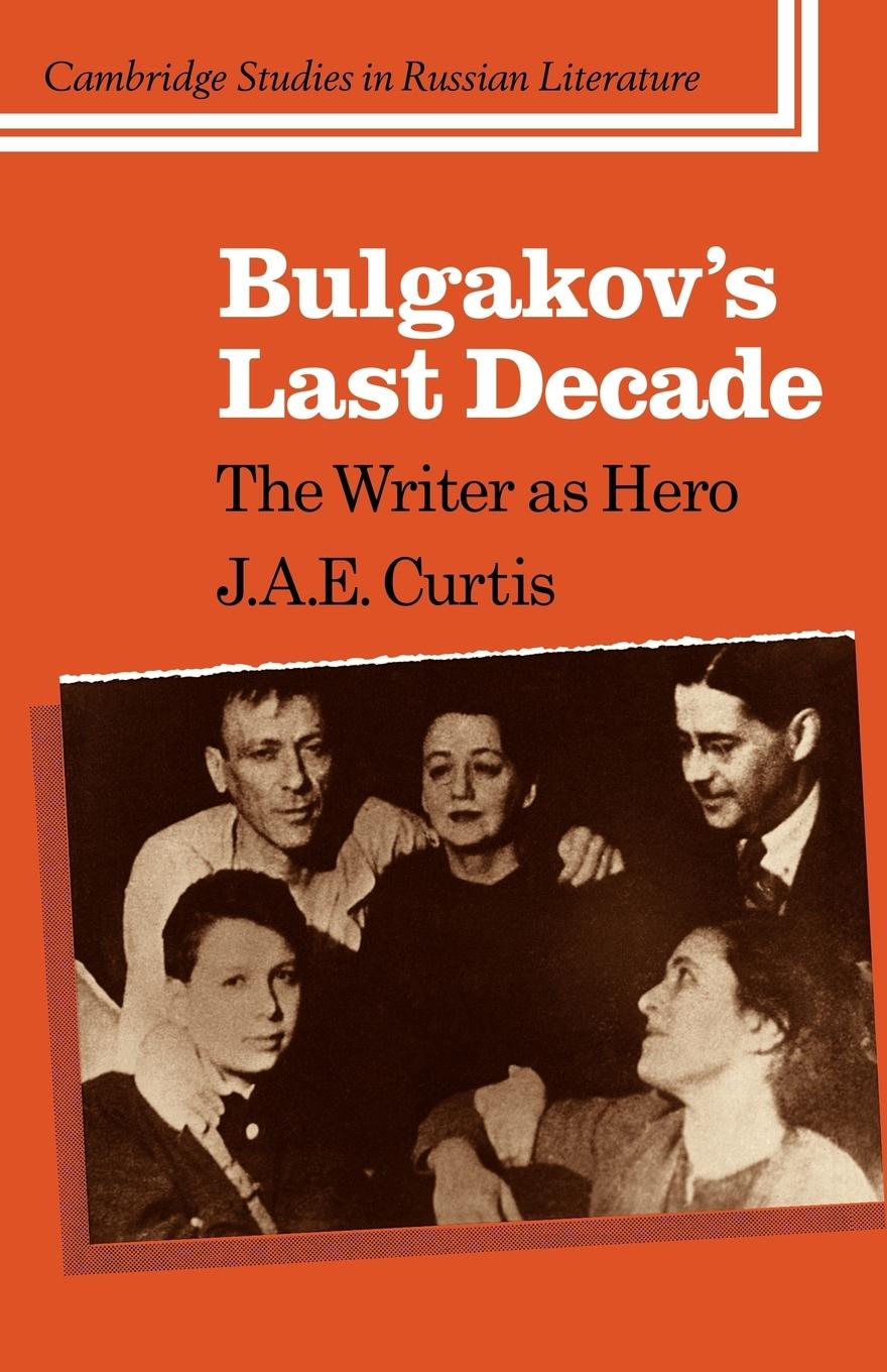 Bulgakov s Last Decade - Curtis, J. A. E.
