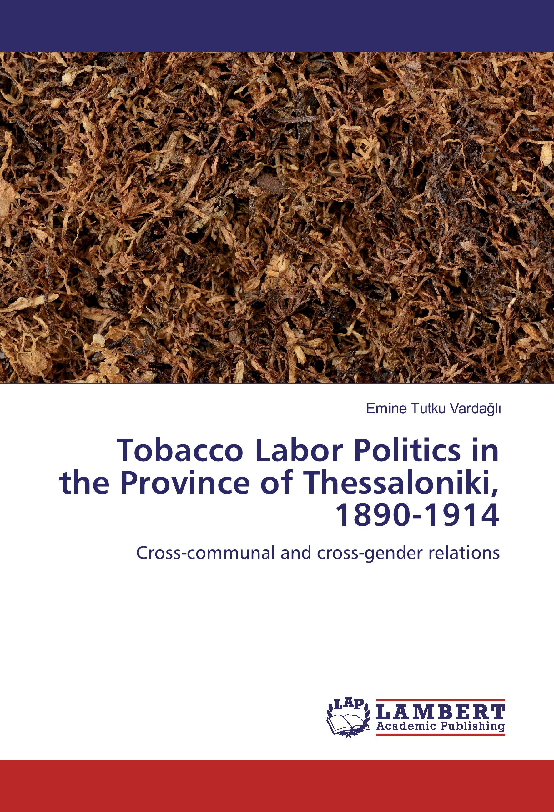Tobacco Labor Politics in the Province of Thessaloniki, 1890-1914 - Emine Tutku Vardagli