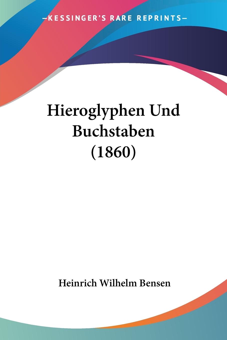 Hieroglyphen Und Buchstaben (1860) - Bensen, Heinrich Wilhelm