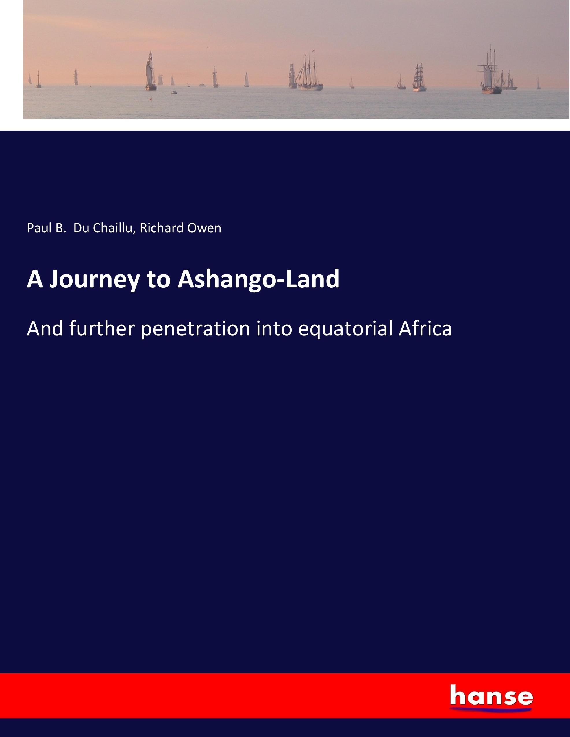 A Journey to Ashango-Land - Du Chaillu, Paul B. Owen, Richard