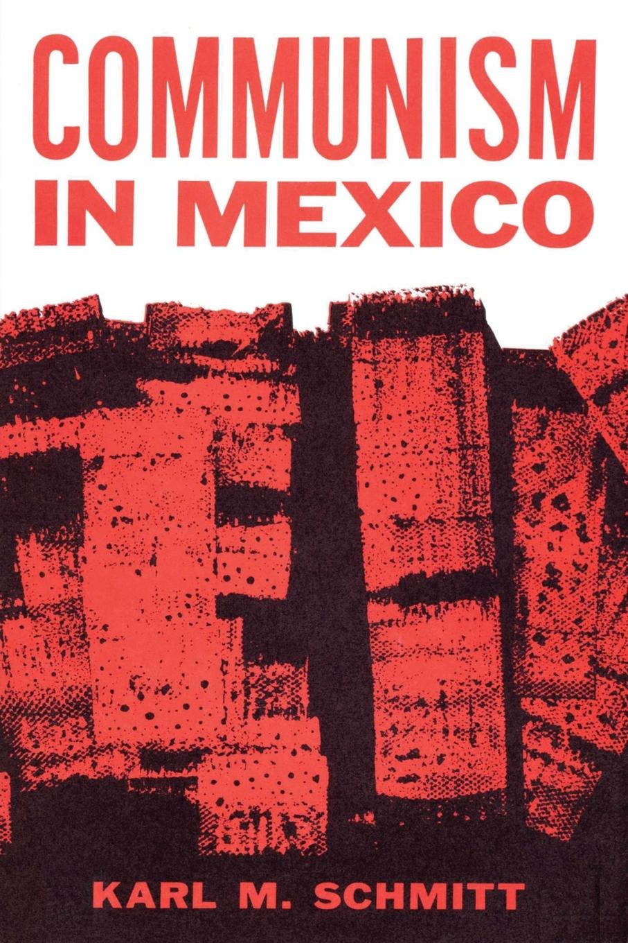 Communism in Mexico - Schmitt, Karl M.