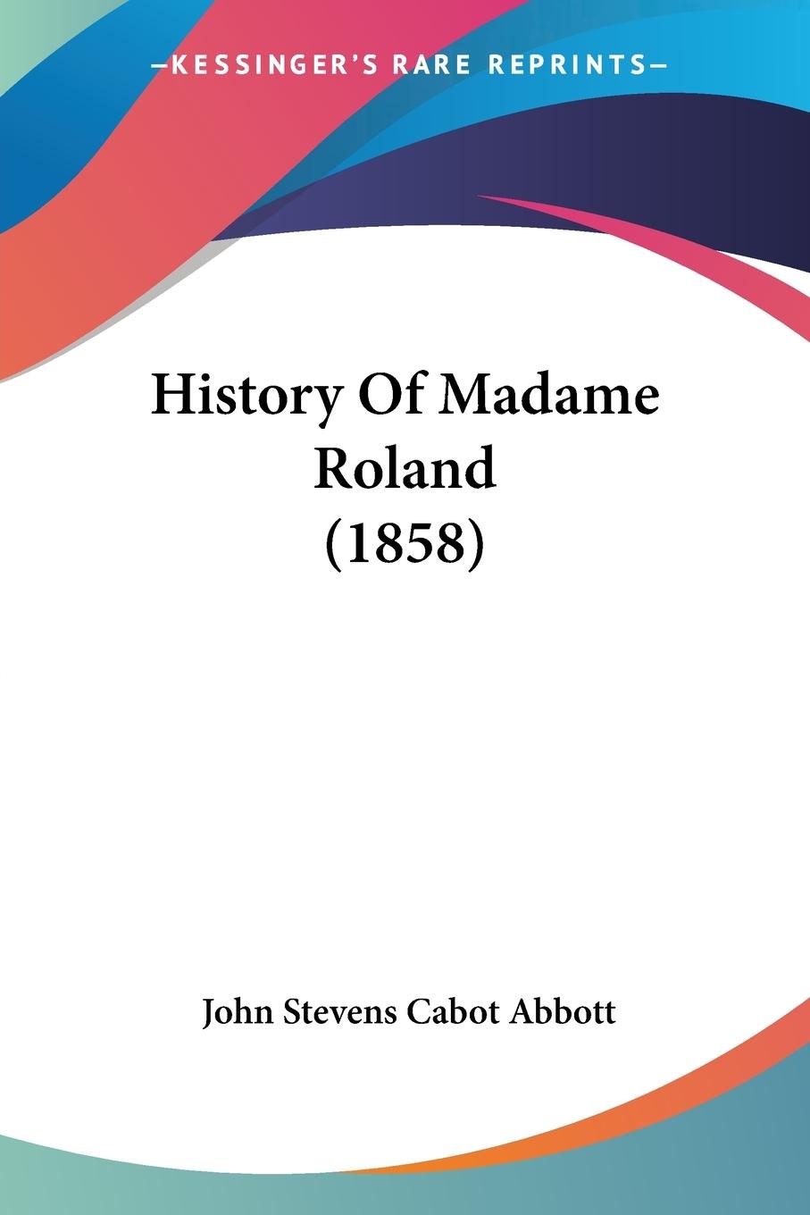 History Of Madame Roland (1858) - Abbott, John Stevens Cabot