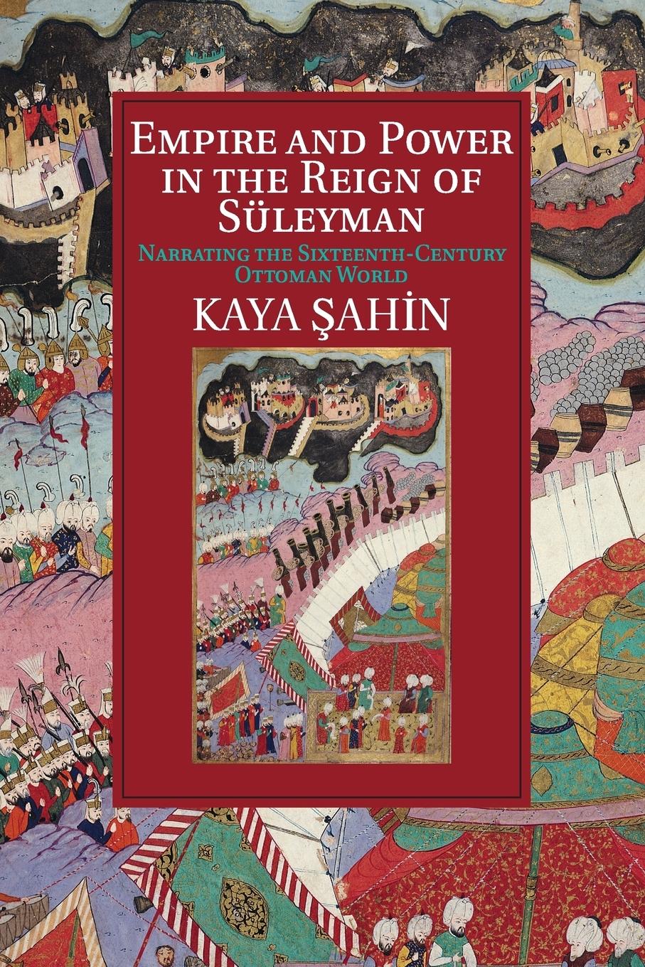 Empire and Power in the Reign of Sueleyman - Ahin, Kaya