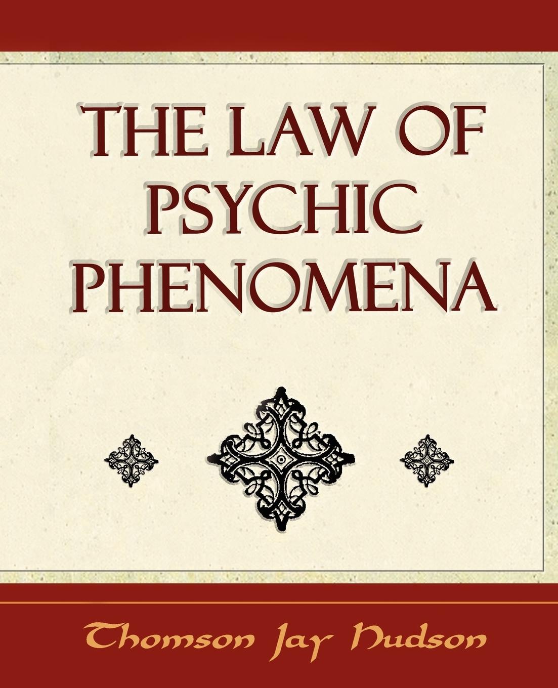 The Law of Psychic Phenomena - Psychology - 1908 - Thomson Jay Hudson, Jay Hudson Thomson Jay Hudson