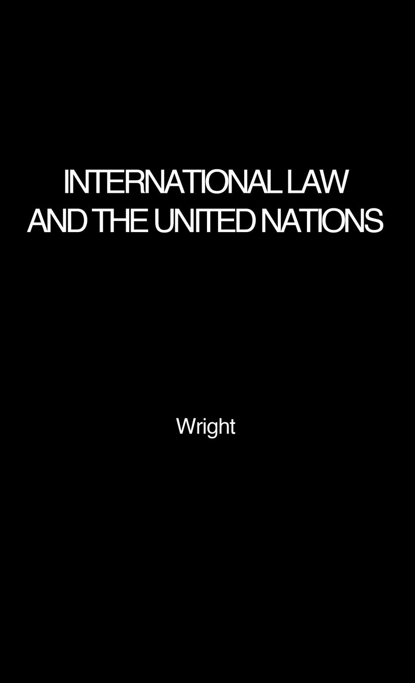 International Law and the United Nations - Wright, Quincy Unknown