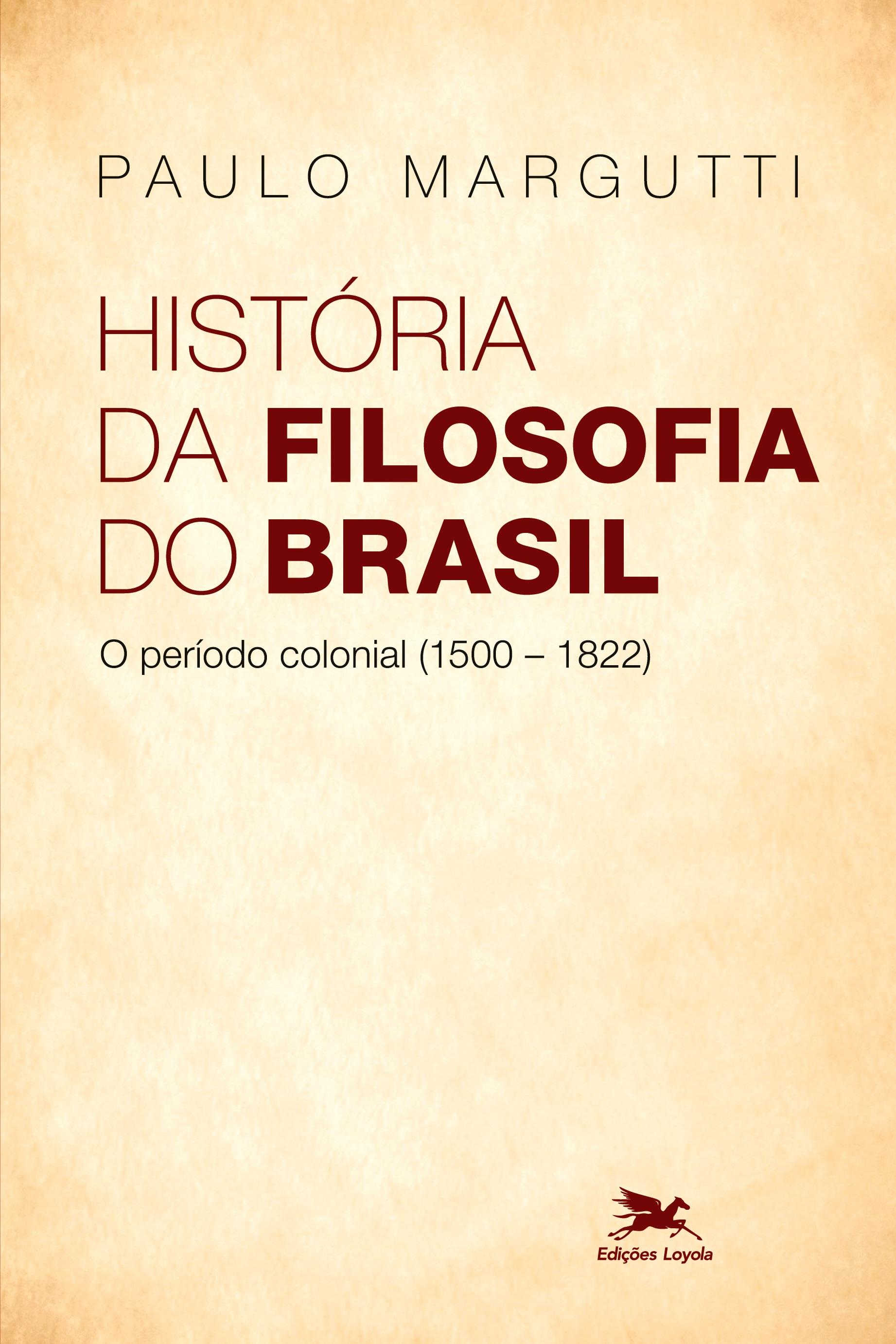 História da filosofia do Brasil - O período colonial (1500-1822) - Margutti, Paulo