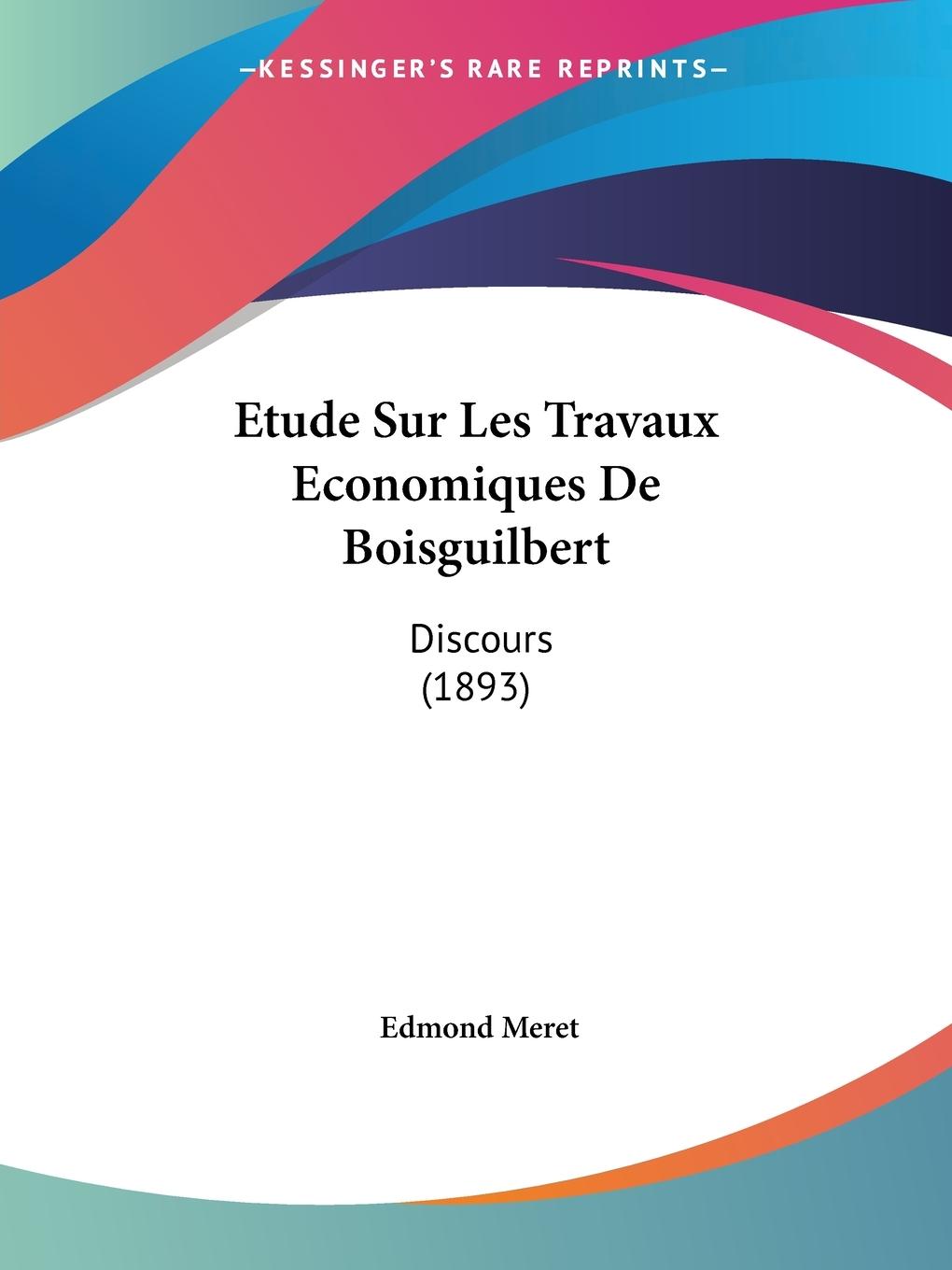 Etude Sur Les Travaux Economiques De Boisguilbert - Meret, Edmond