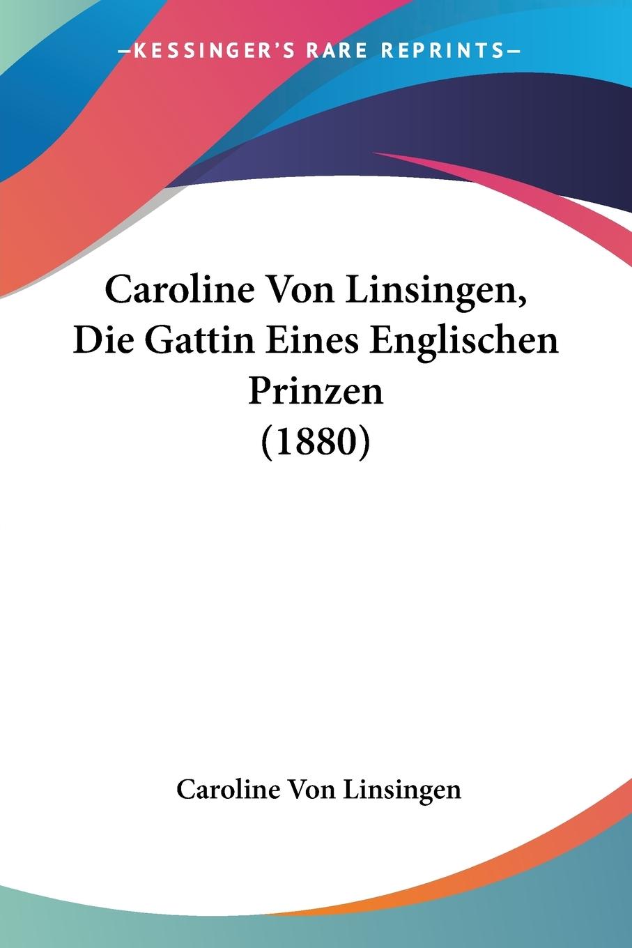 Caroline Von Linsingen, Die Gattin Eines Englischen Prinzen (1880) - Linsingen, Caroline Von