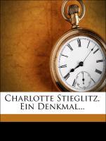 Charlotte Stieglitz, Ein Denkmal... - Stieglitz, Charlotte Mundt, Theodor