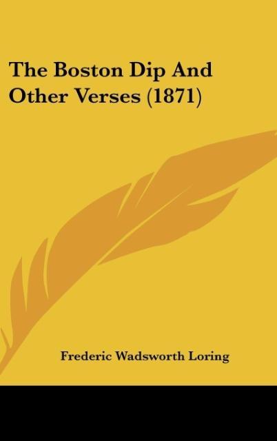 The Boston Dip And Other Verses (1871) - Loring, Frederic Wadsworth
