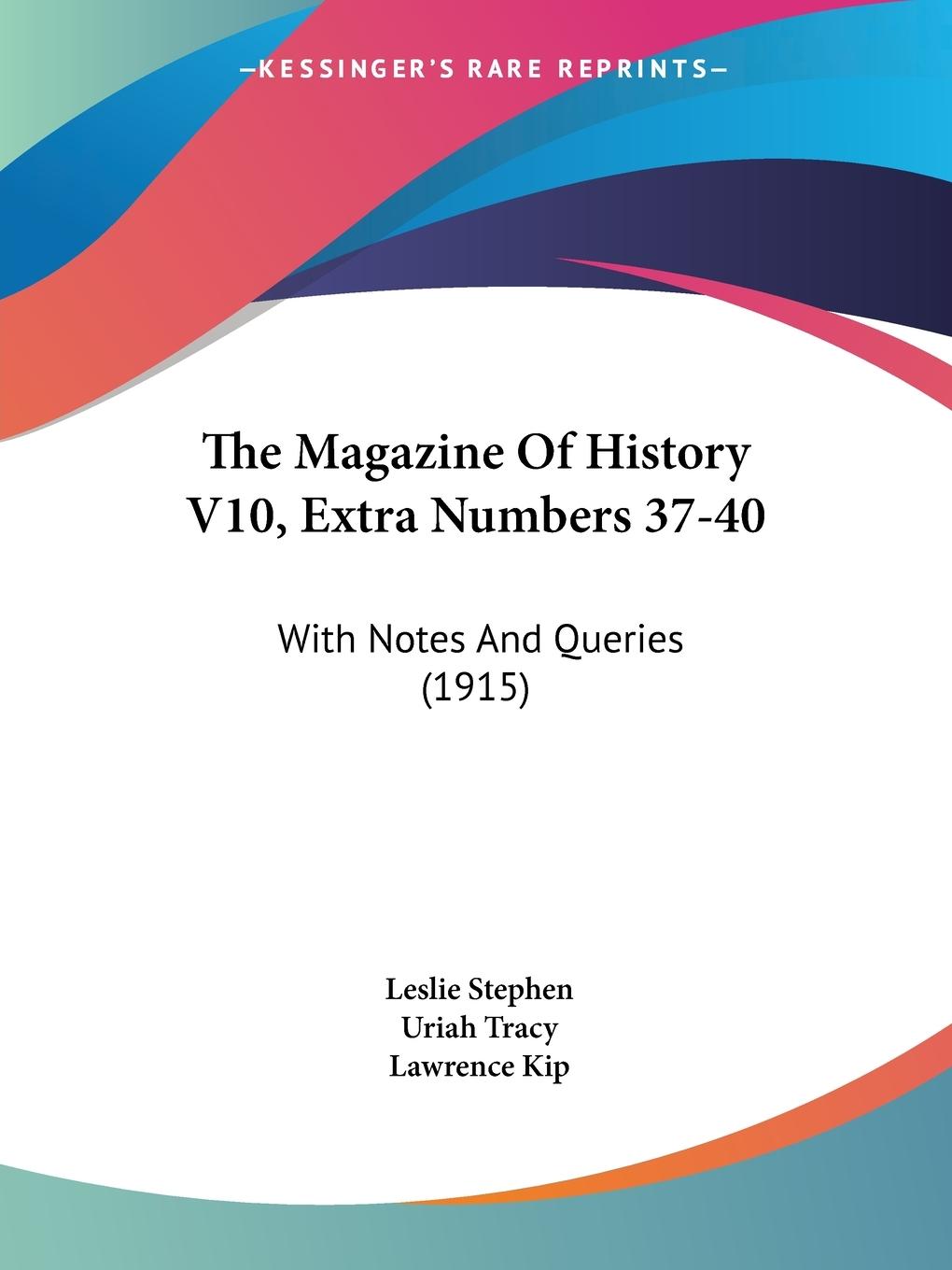 The Magazine Of History V10, Extra Numbers 37-40 - Stephen, Leslie Tracy, Uriah Kip, Lawrence