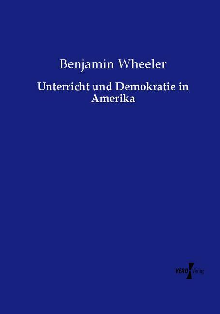 Unterricht und Demokratie in Amerika - Wheeler, Benjamin