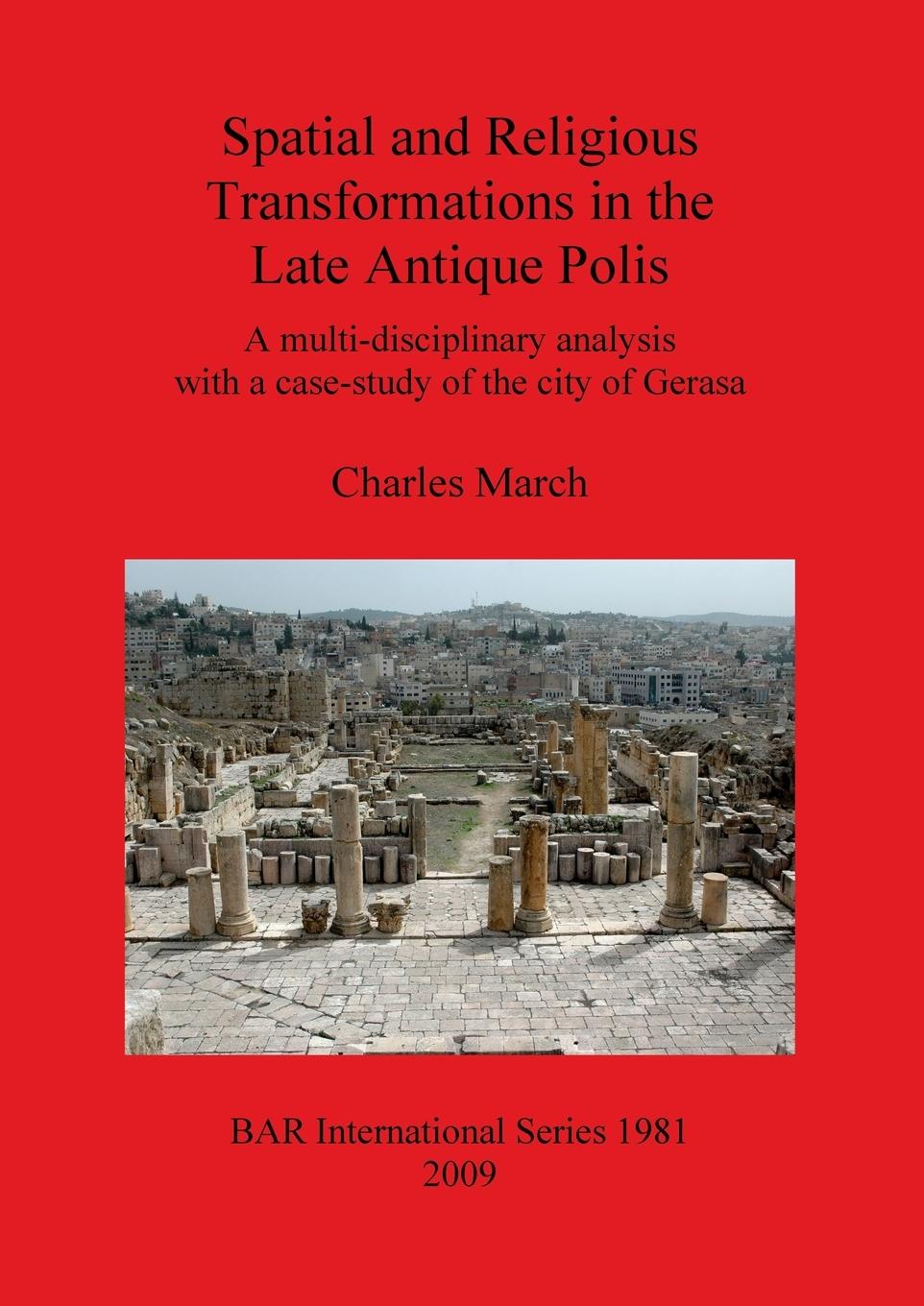 Spatial and Religious Transformations in the Late Antique Polis - March, Charles