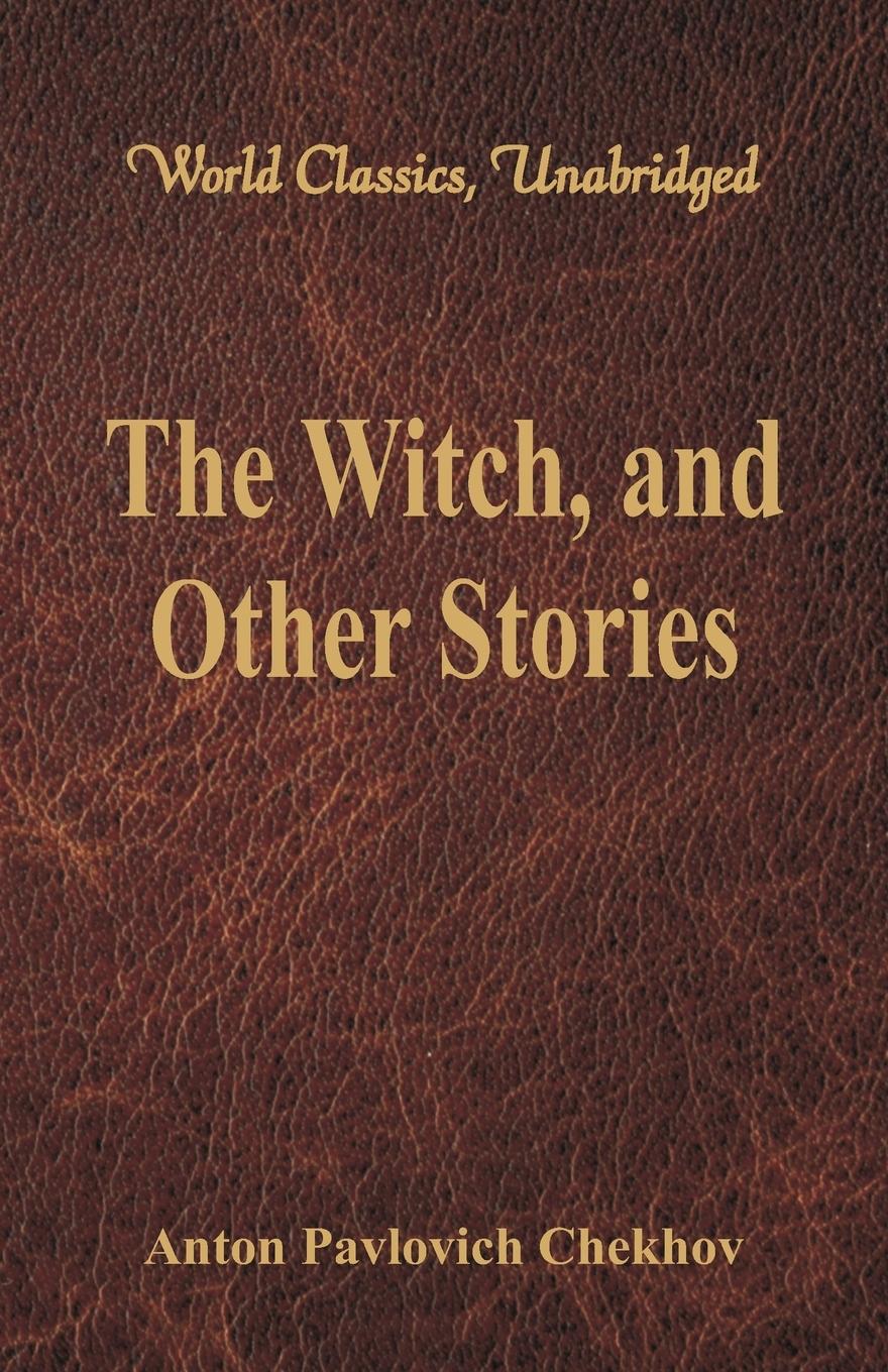 The Witch, and Other Stories (World Classics, Unabridged) - Chekhov, Anton Pavlovich
