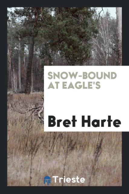 Snow-bound at Eagle s - Harte, Bret