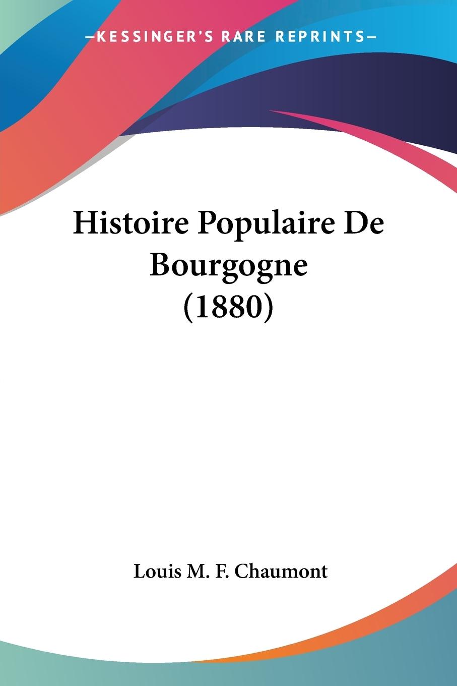 Histoire Populaire De Bourgogne (1880) - Chaumont, Louis M. F.