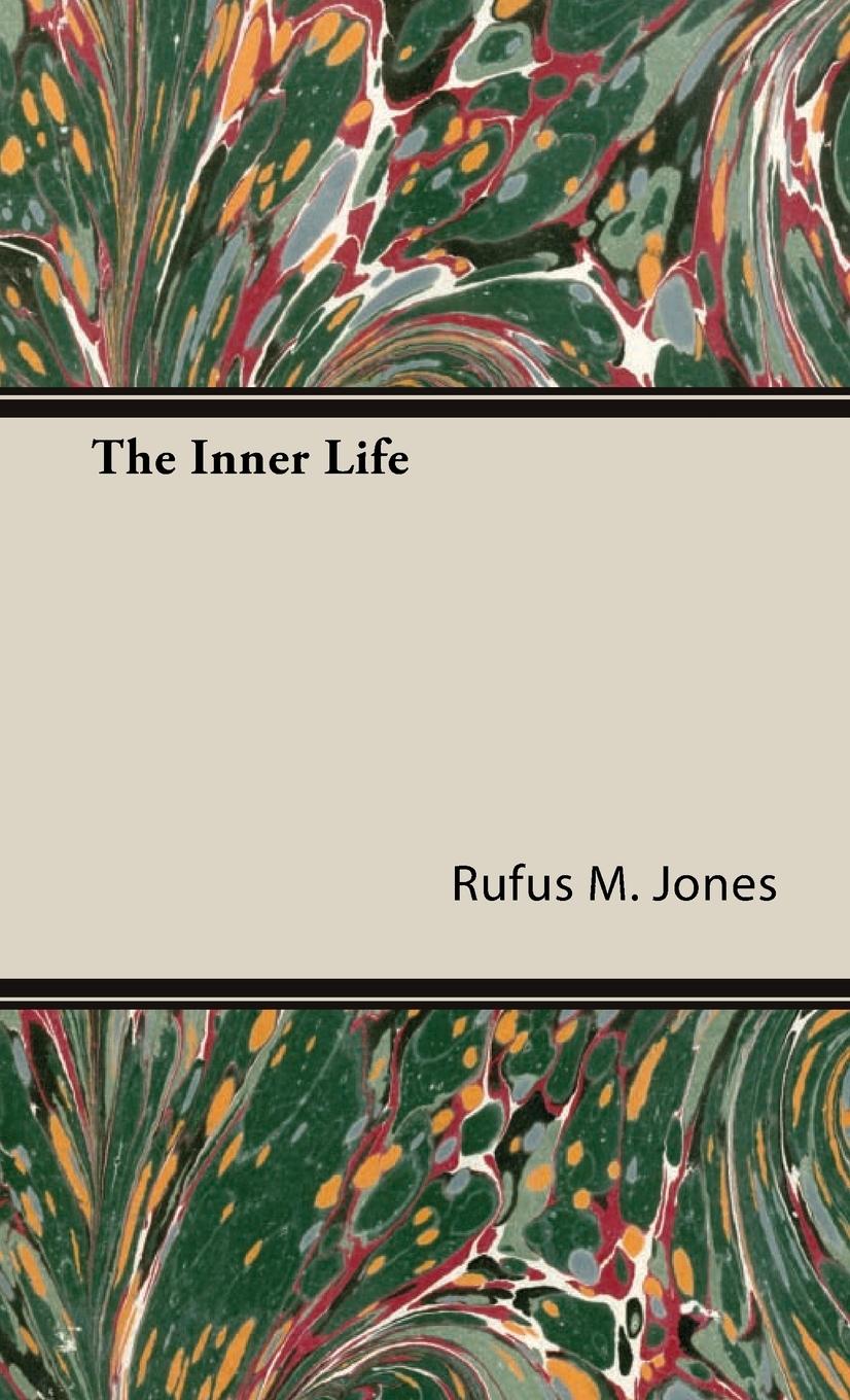 The Inner Life - Jones, Rufus M.