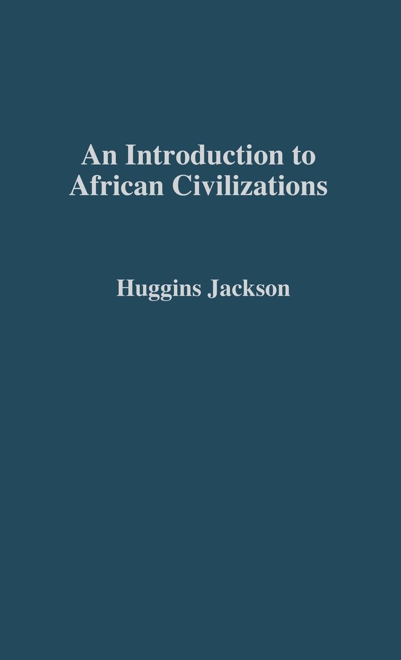 An Introduction to African Civilizations - Huggins, Willis Nathaniel Jackson, John G.