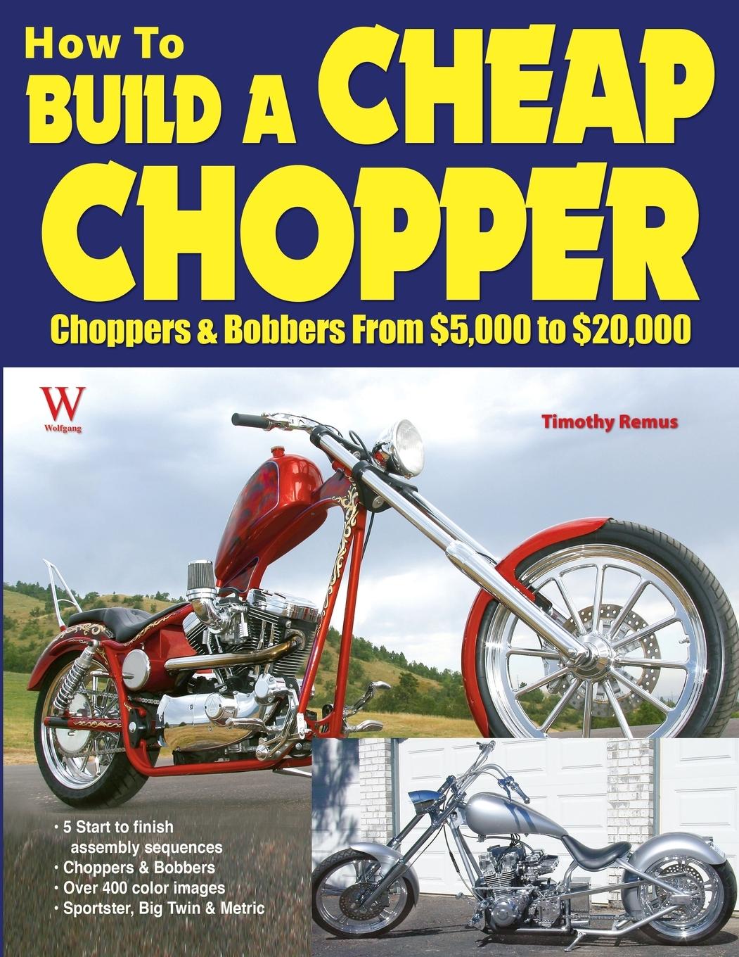 How to Build a Cheap Chopper - Remus, Timothy Wolfgang Publications Inc