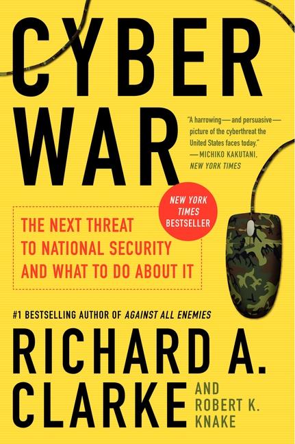 Cyber War - Clarke, Richard A. Knake, Robert K.