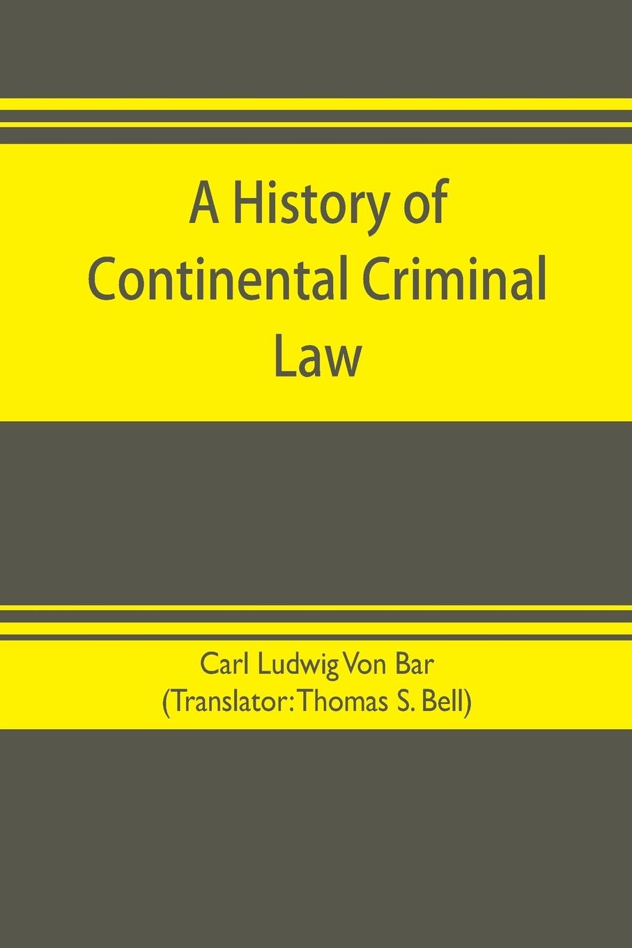 A history of continental criminal law - Ludwig von Bar, Carl
