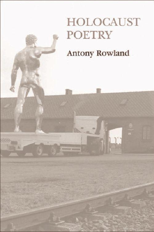 Holocaust Poetry: Awkward Poetics in the Work of Sylvia Plath, Geoffrey Hill, Tony Harrison and Ted Hughes - Rowland, Antony