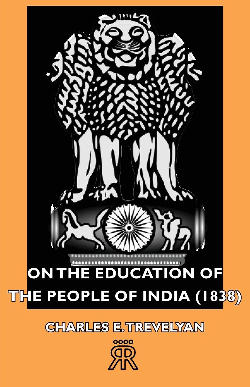 On the Education of the People of India (1838) - Trevelyan, Charles E.