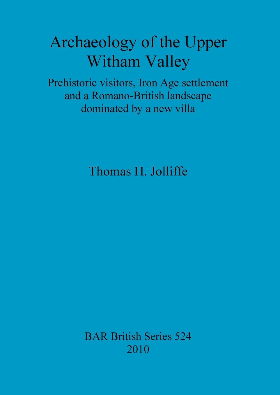Archaeology of the Upper Witham Valley - Jolliffe, Thomas H.
