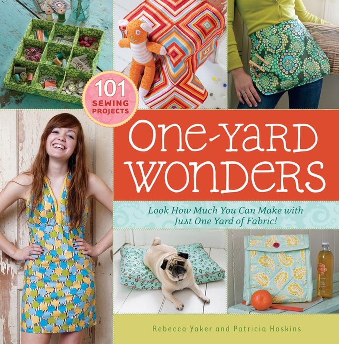 One-Yard Wonders: 101 Sewing Projects; Look How Much You Can Make with Just One Yard of Fabric! [With Pattern(s)] - Hoskins, Patricia Yaker, Rebecca