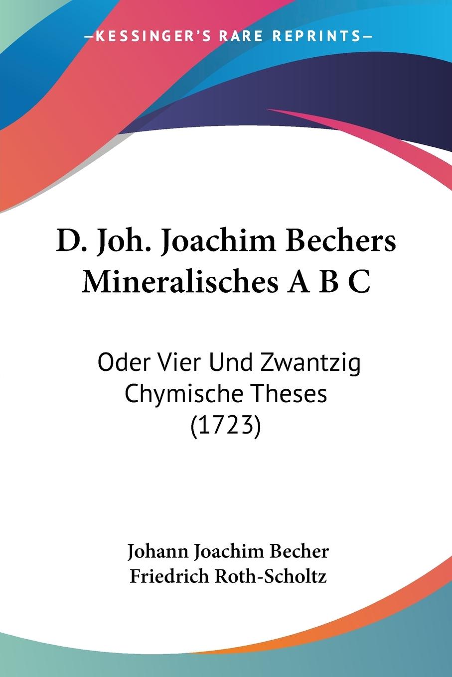 D. Joh. Joachim Bechers Mineralisches A B C - Becher, Johann Joachim Roth-Scholtz, Friedrich