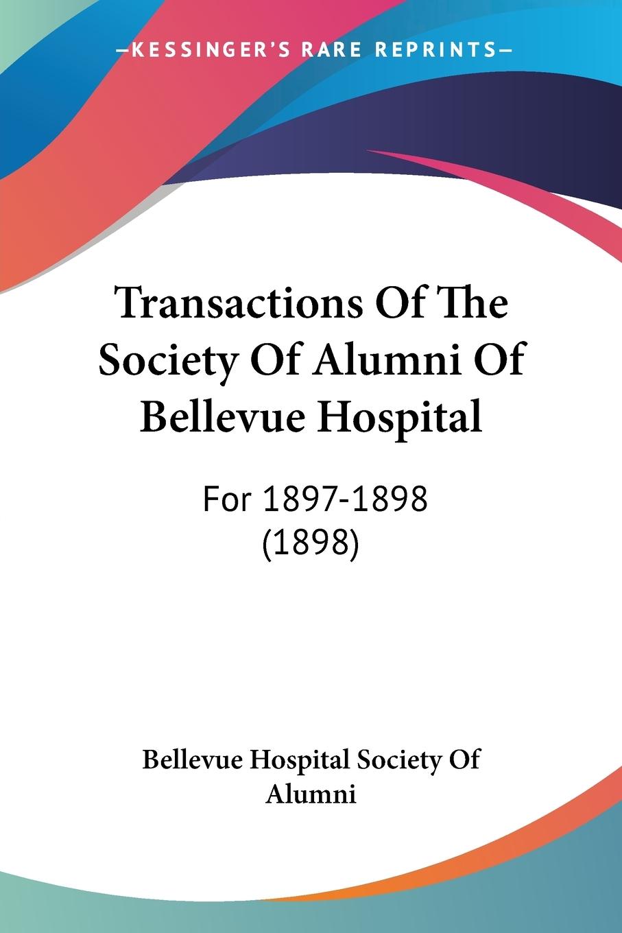 Transactions Of The Society Of Alumni Of Bellevue Hospital - Bellevue Hospital Society Of Alumni