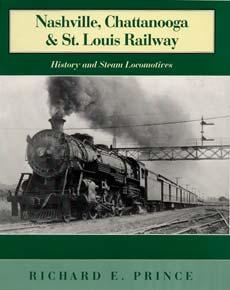 Nashville, Chattanooga & St. Louis Railway: History and Steam Locomotives - Prince, Richard E.