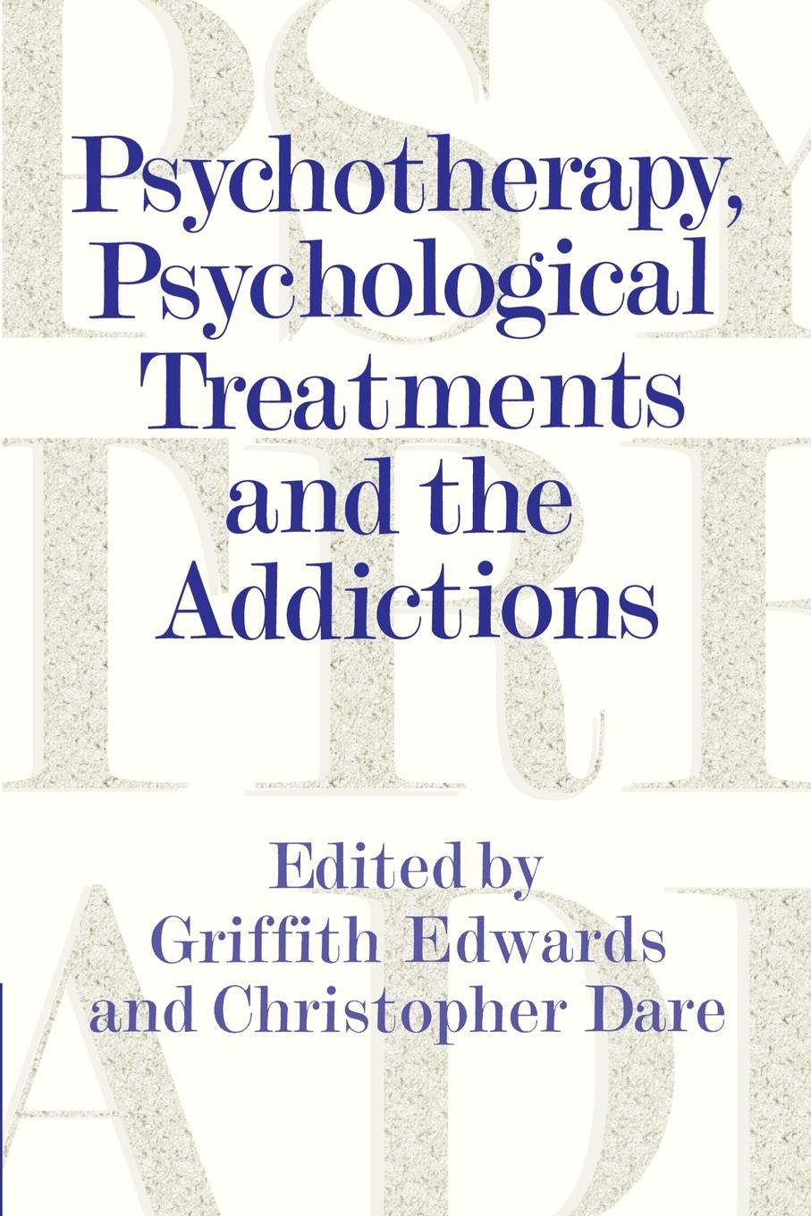 Psychotherapy, Psychological Treatments and the Addictions - Edwards, Griffith