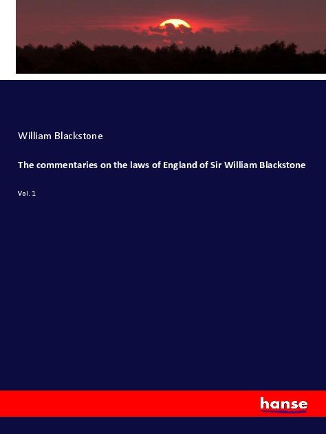 The commentaries on the laws of England of Sir William Blackstone - Blackstone, William