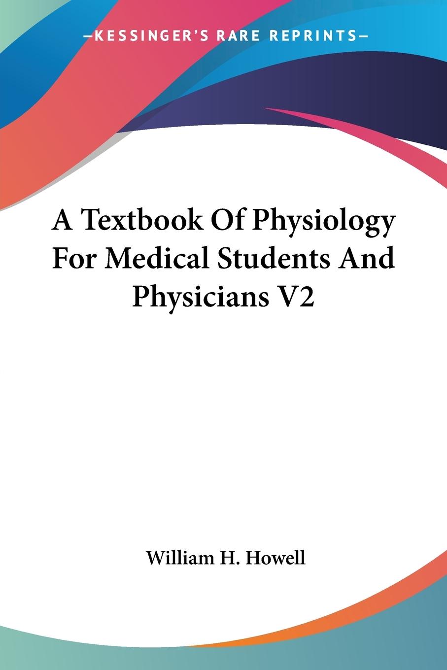A Textbook Of Physiology For Medical Students And Physicians V2 - Howell, William H.