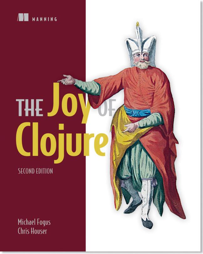 The Joy of Clojure - Houser, Chris Fogus, Michael
