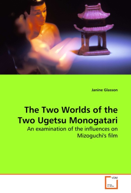 The Two Worlds of the Two Ugetsu Monogatari - Glasson, Janine