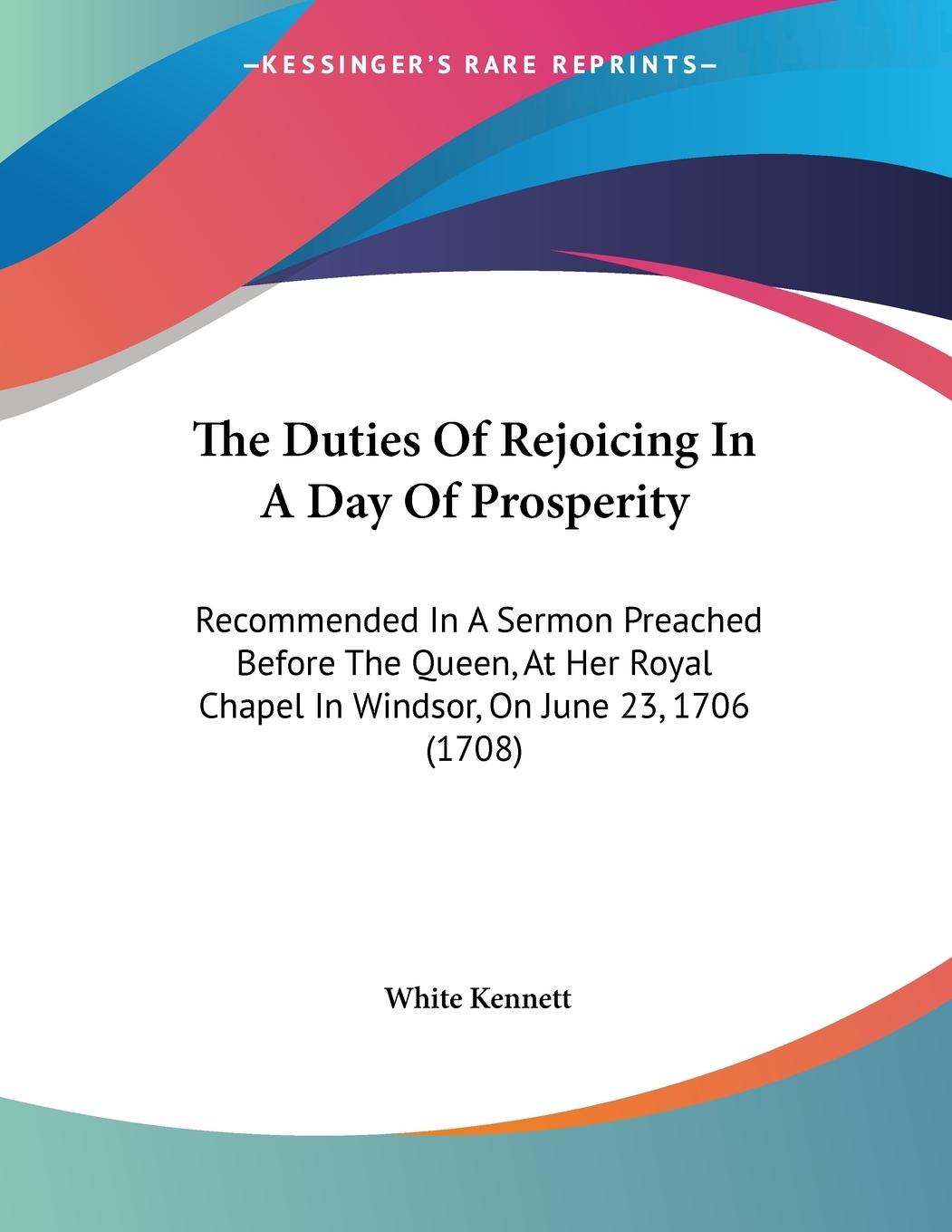 The Duties Of Rejoicing In A Day Of Prosperity - Kennett, White