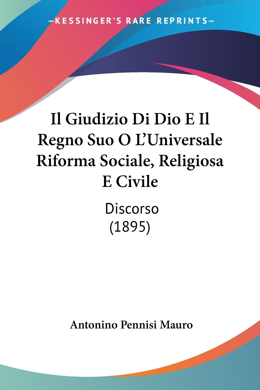 Il Giudizio Di Dio E Il Regno Suo O L Universale Riforma Sociale, Religiosa E Civile - Mauro, Antonino Pennisi