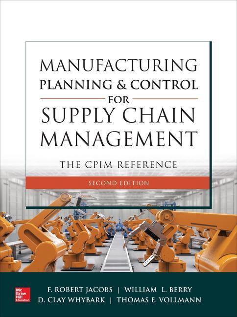 Manufacturing Planning and Control for Supply Chain Management: The CPIM Reference, Second Edition - Jacobs, F. Robert Berry, William, III Whybark, D Vollmann, Thomas