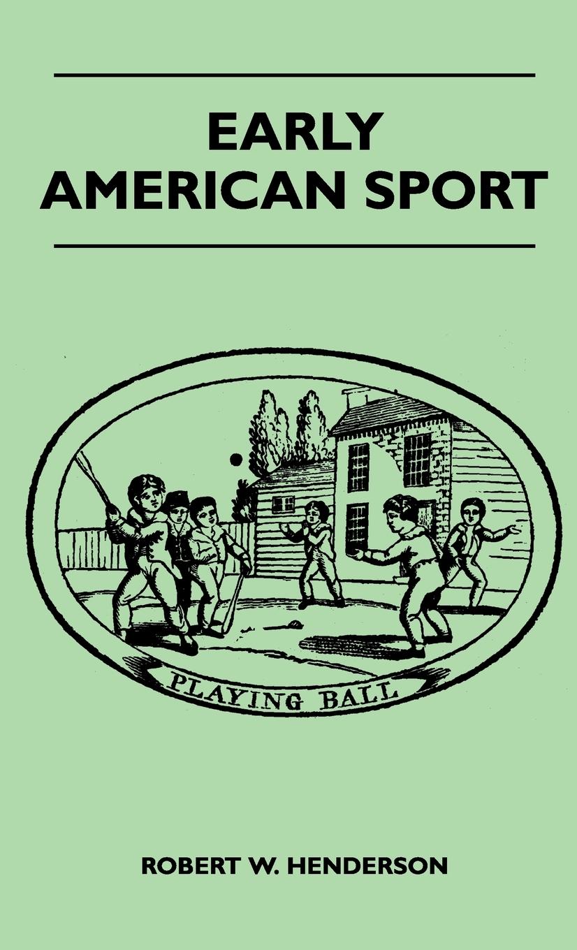 Early American Sport - Henderson, Robert W.