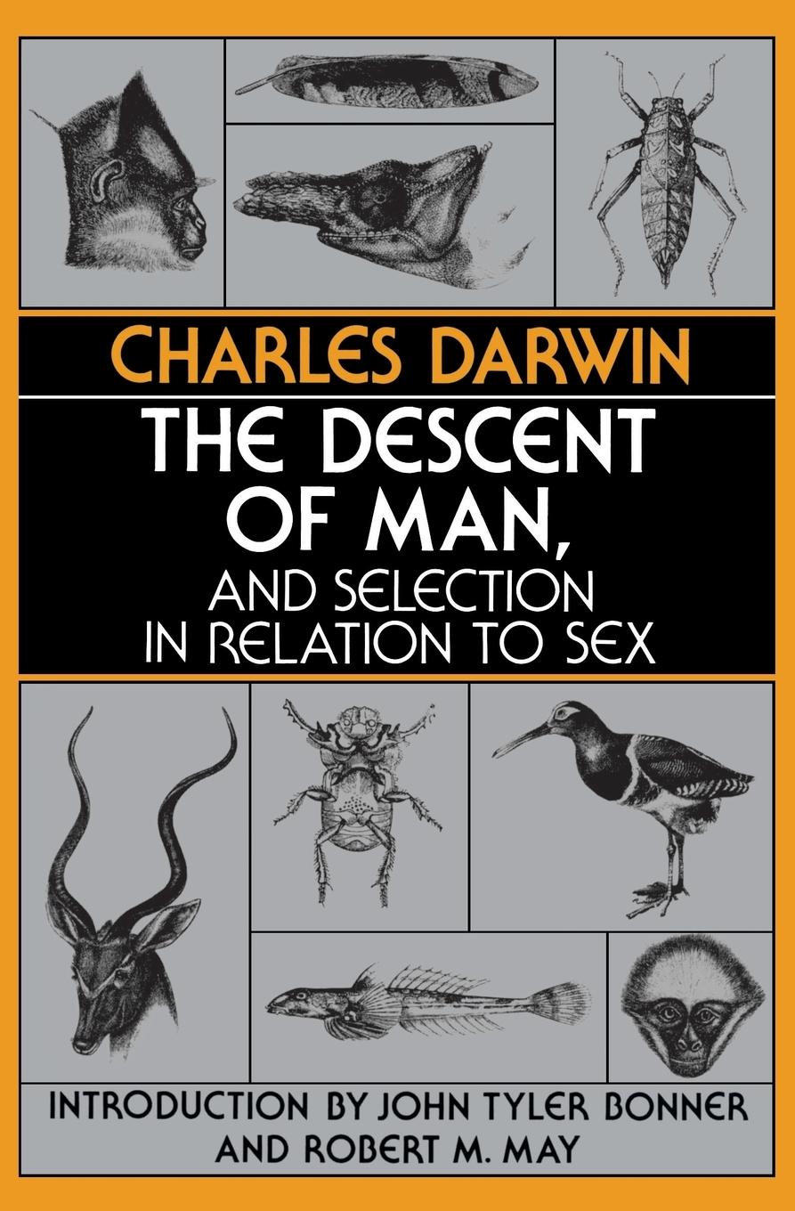 The Descent of Man, and Selection in Relation to Sex - Darwin, Charles Bonner, John Tyler May, Robert M.