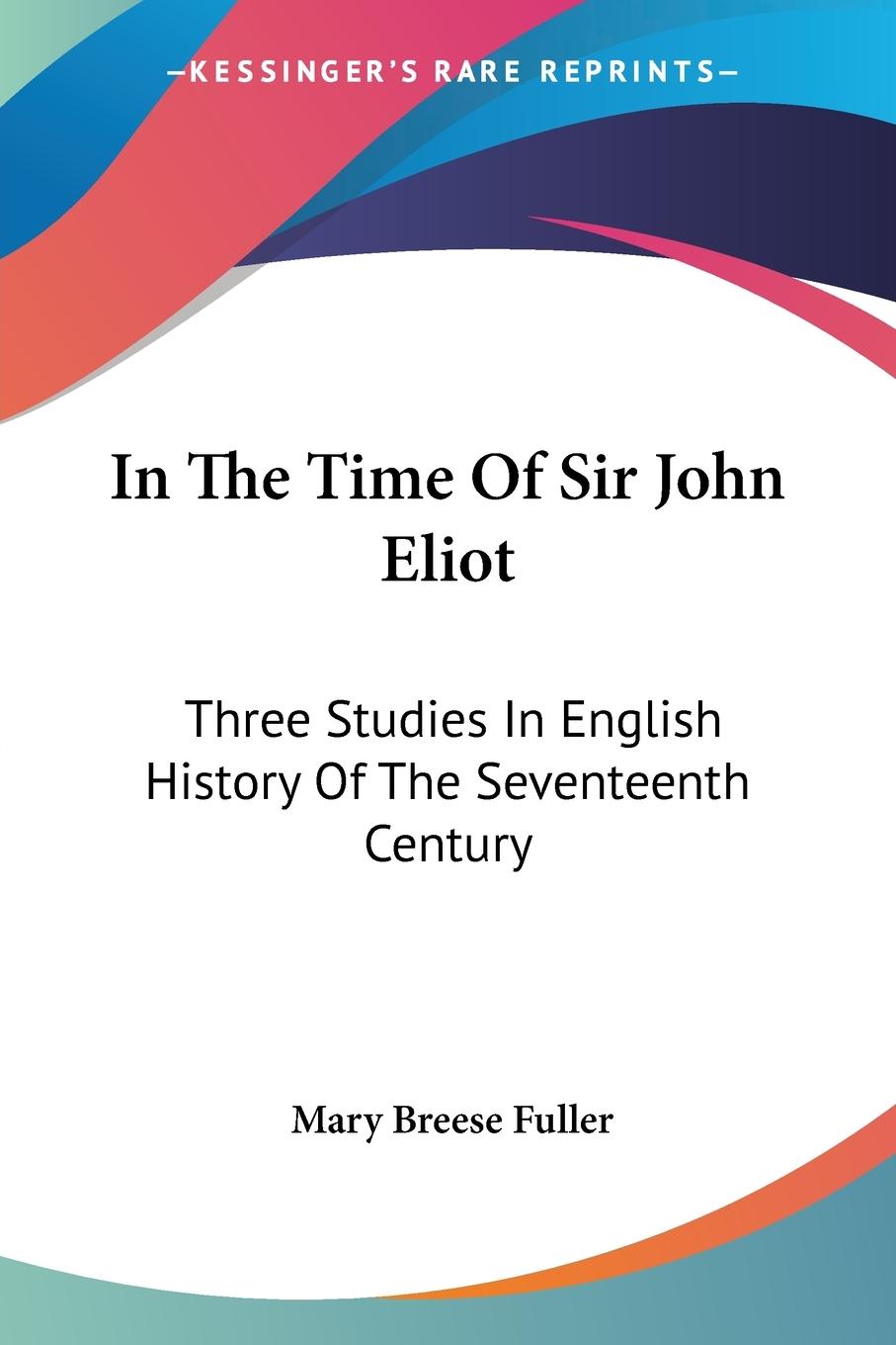 In The Time Of Sir John Eliot - Fuller, Mary Breese