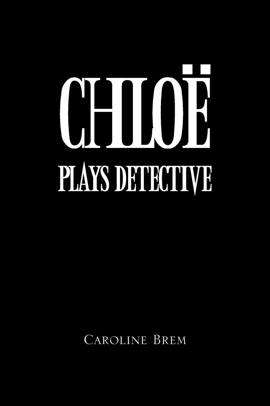 Chloe Plays Detective - Brem, Caroline