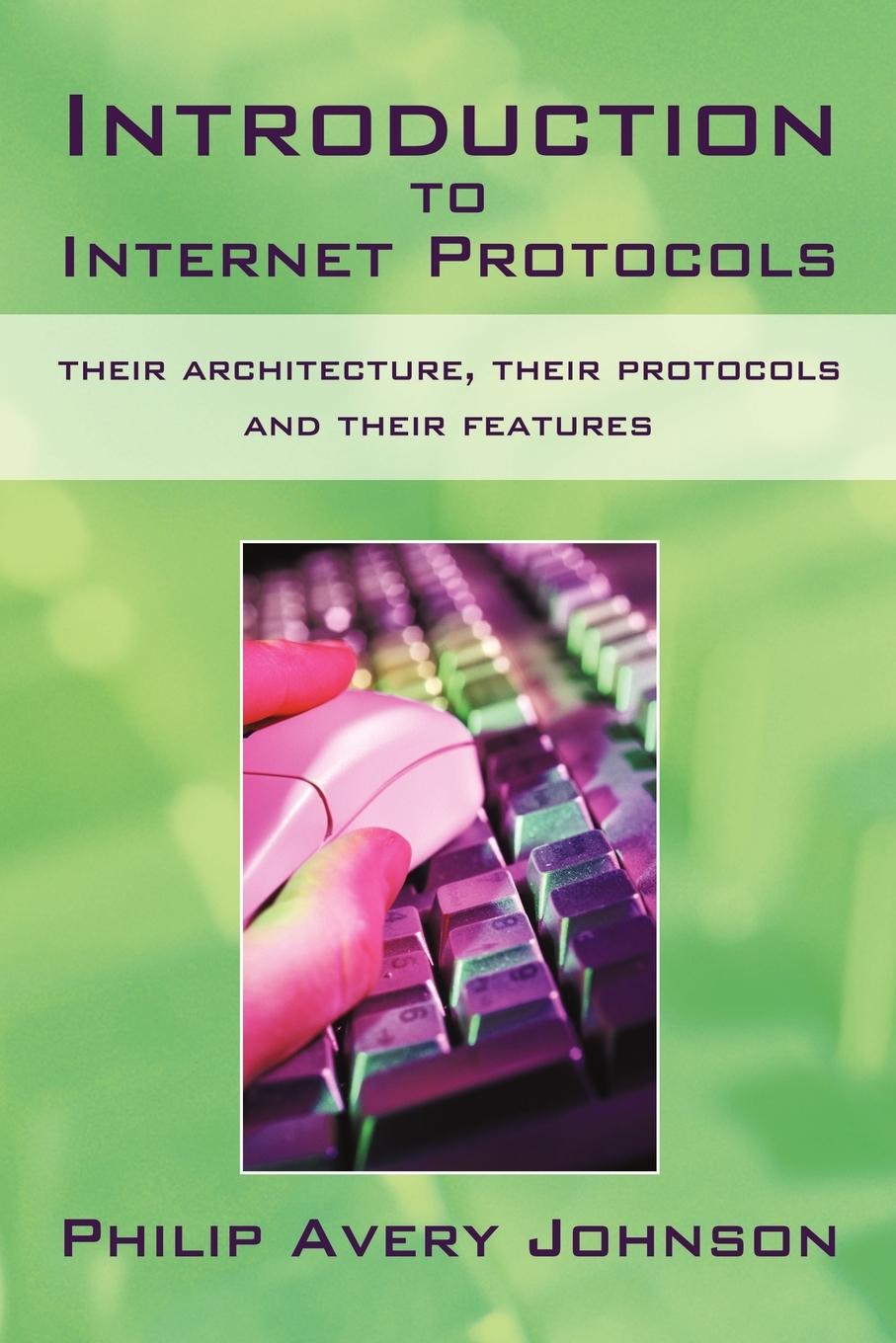 Introduction to Internet Protocols - Philip Avery Johnson, Avery Johnson