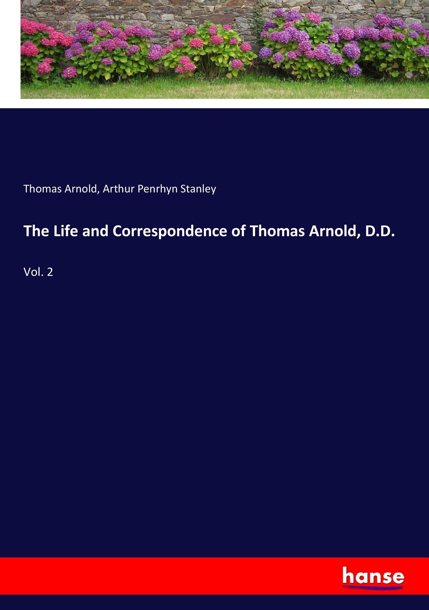 The Life and Correspondence of Thomas Arnold, D.D. - Arnold, Thomas Stanley, Arthur Penrhyn