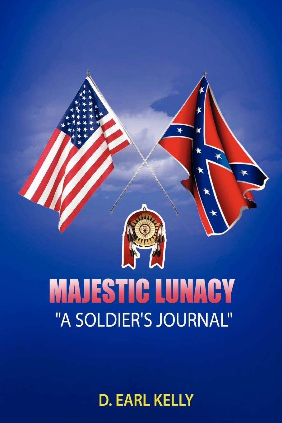 Majestic Lunacy - A Soldier s Journal - Kelly, D. Earl