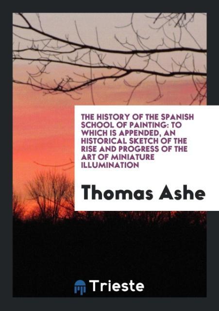 The History of the Spanish School of Painting - Ashe, Thomas