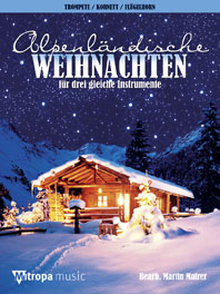Alpenlaendische Weihnachten fuer 3 Trompeten (Kornette/Fluegelhoerner) Spielpartitur
