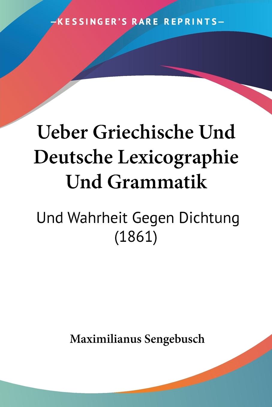 Ueber Griechische Und Deutsche Lexicographie Und Grammatik - Sengebusch, Maximilianus